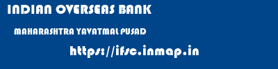INDIAN OVERSEAS BANK  MAHARASHTRA YAVATMAL PUSAD   ifsc code